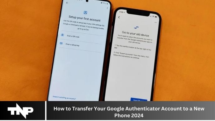 How to Transfer Your Google Authenticator Account to a New Phone 2024 How to Transfer Your Google Authenticator Account